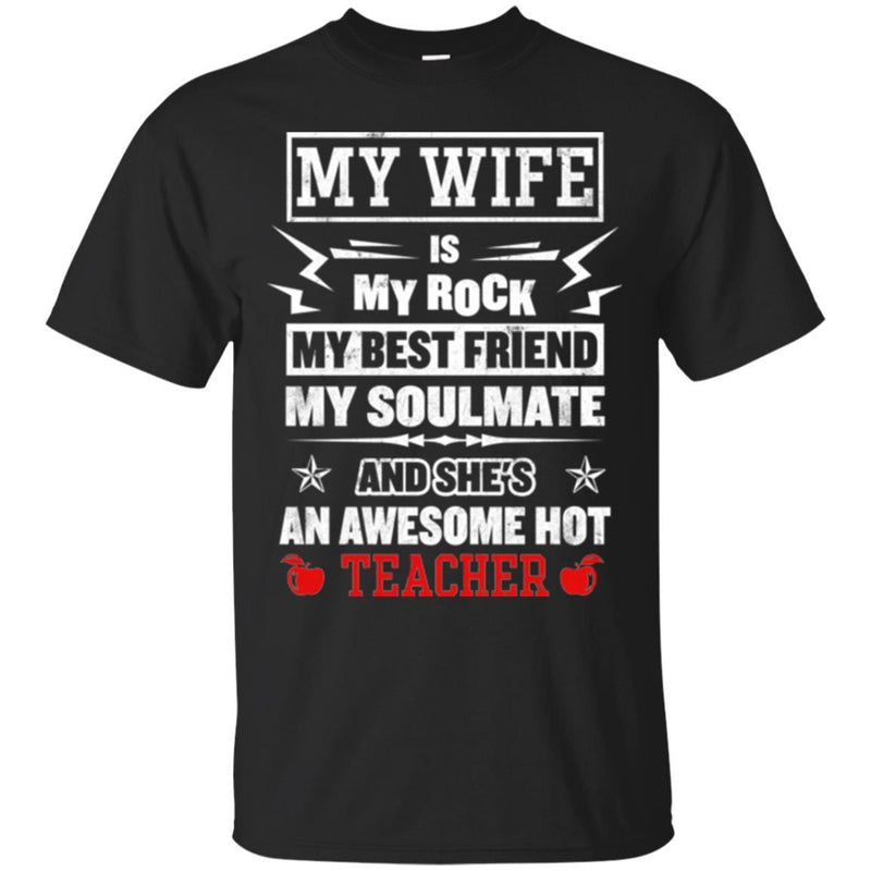 Teacher T-Shirt My Wife Is My Rock My Best Friend  Soulmate An Awesome Hot Teacher Shirts CustomCat