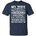 Teacher T-Shirt My Wife The Sweetest Most Beautiful Loving Teacher You'll Ever Meet Shirts CustomCat