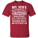 Teacher T-Shirt My Wife The Sweetest Most Beautiful Loving Teacher You'll Ever Meet Shirts CustomCat