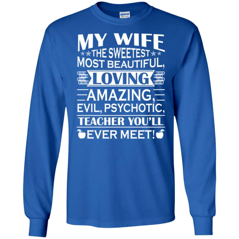 Teacher T-Shirt My Wife The Sweetest Most Beautiful Loving Teacher You'll Ever Meet Shirts CustomCat