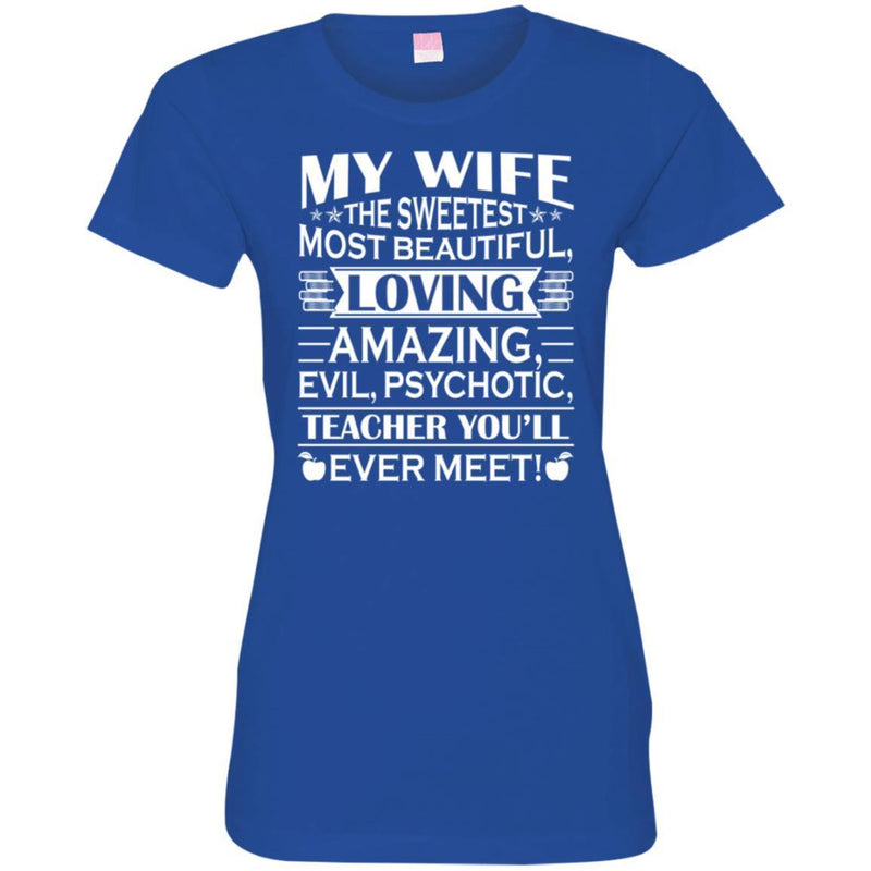 Teacher T-Shirt My Wife The Sweetest Most Beautiful Loving Teacher You'll Ever Meet Shirts CustomCat