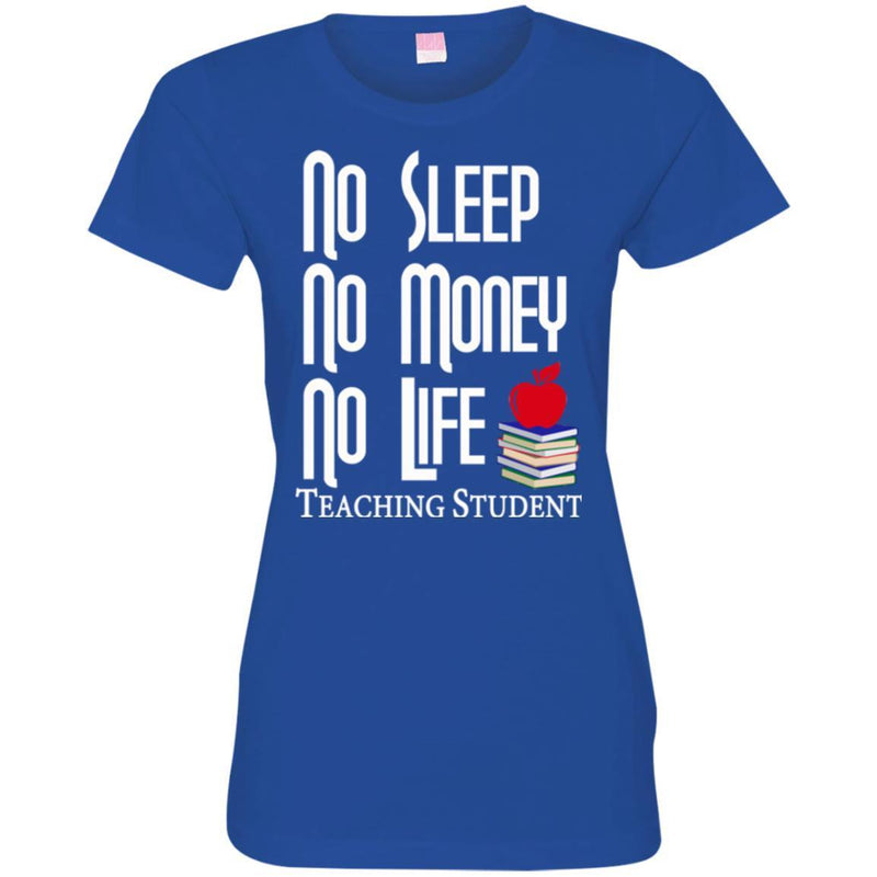 Teacher T-Shirt No Sleep No Money No Life Teaching Student Funny Gift Teacher Shirts CustomCat