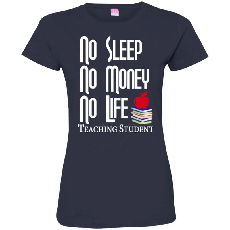 Teacher T-Shirt No Sleep No Money No Life Teaching Student Funny Gift Teacher Shirts CustomCat