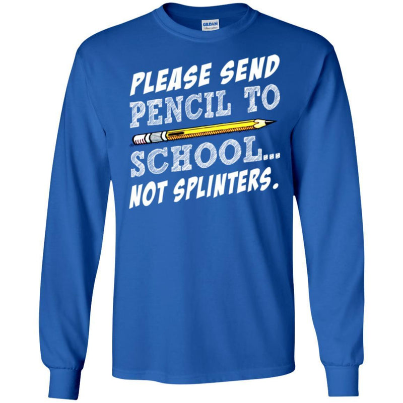 Teacher T-Shirt Please Sent Pencil To School Not Splinters Funny Gift Teacher Shirts CustomCat