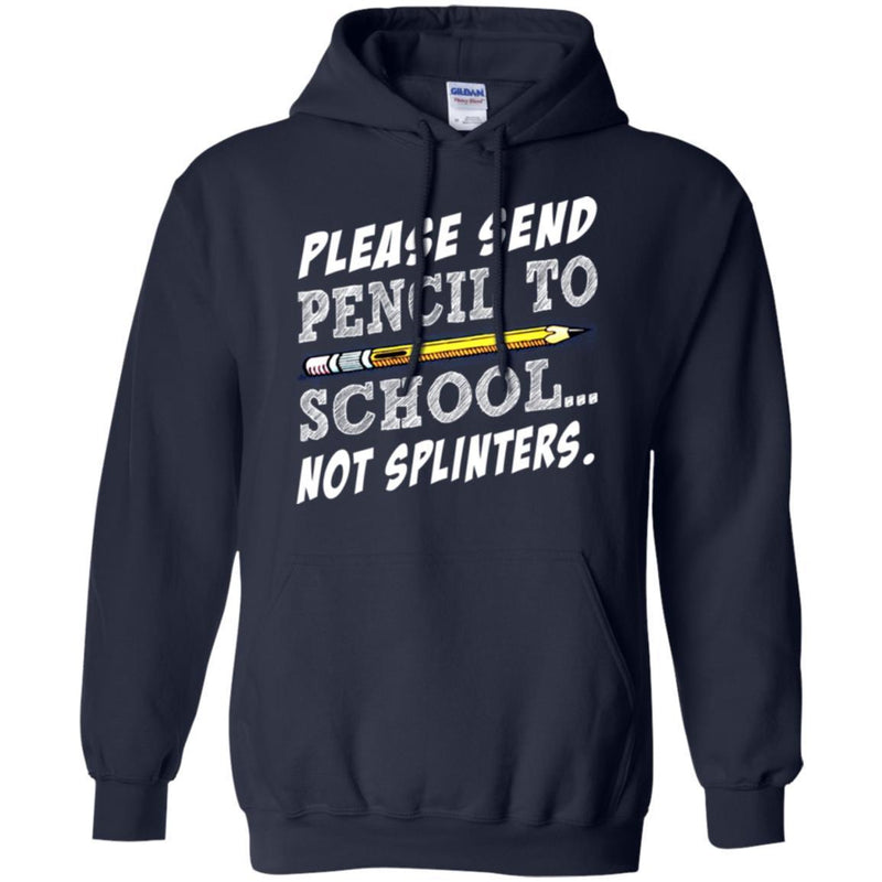 Teacher T-Shirt Please Sent Pencil To School Not Splinters Funny Gift Teacher Shirts CustomCat