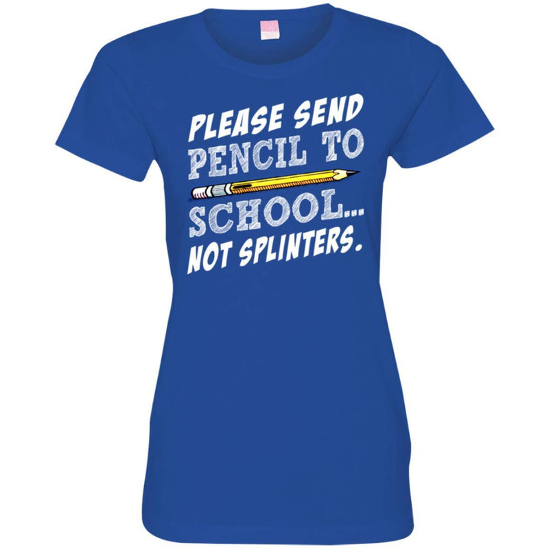 Teacher T-Shirt Please Sent Pencil To School Not Splinters Funny Gift Teacher Shirts CustomCat