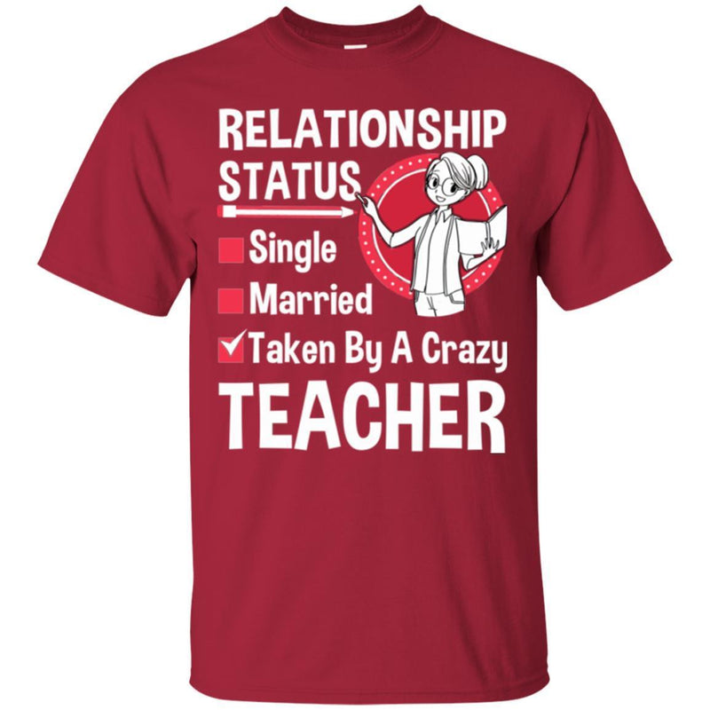 Teacher T-Shirt Relationship Status Taken By A Crazy Teacher Funny Gift Teacher Shirts CustomCat