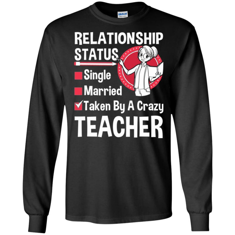 Teacher T-Shirt Relationship Status Taken By A Crazy Teacher Funny Gift Teacher Shirts CustomCat