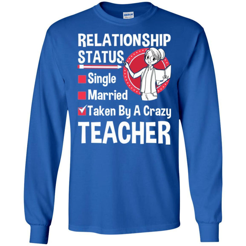 Teacher T-Shirt Relationship Status Taken By A Crazy Teacher Funny Gift Teacher Shirts CustomCat