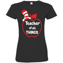 Teacher T-Shirt Teacher Of All Things Funny Gift Teacher Shirts CustomCat