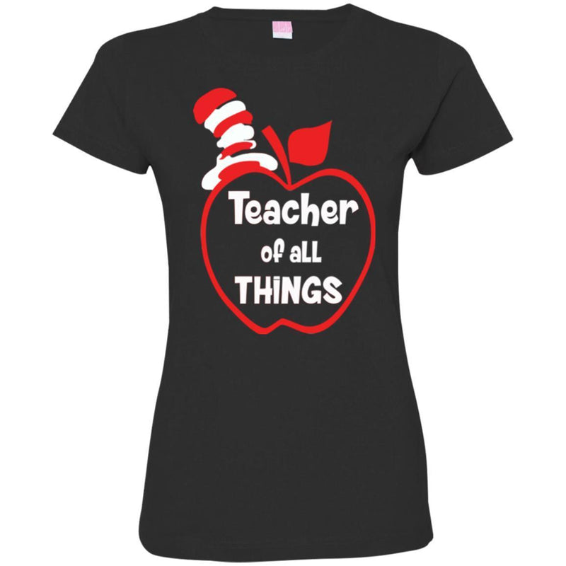 Teacher T-Shirt Teacher Of All Things Funny Gift Teacher Shirts CustomCat