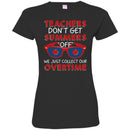 Teacher T-Shirt Teachers Don't Get Summers Off We Just Collect Our Overtime Funny Gift Teacher Shirt CustomCat