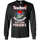 Teacher T-Shirt Teachers Make All Other Professions Possible Funny Gift Teachers Shirts CustomCat