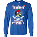 Teacher T-Shirt Teachers Make All Other Professions Possible Funny Gift Teachers Shirts CustomCat