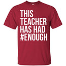 Teacher T-Shirt This Teacher Has Had Enough Funny Gift Teacher Shirts CustomCat