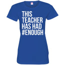Teacher T-Shirt This Teacher Has Had Enough Funny Gift Teacher Shirts CustomCat