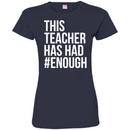 Teacher T-Shirt This Teacher Has Had Enough Funny Gift Teacher Shirts CustomCat