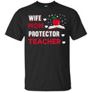 Teacher T-Shirt Wife Mom Protector Teacher Funny Gift Teacher Shirts CustomCat