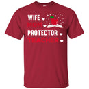 Teacher T-Shirt Wife Mom Protector Teacher Funny Gift Teacher Shirts CustomCat