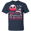 TeacherT-Shirt I'm A Nightmare Dressed As A Teacher Halloween Funny Gift Tees Medical Shirts CustomCat