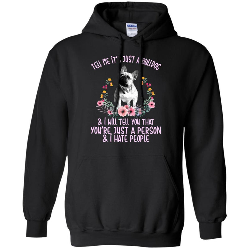 Tell Me It's Just A Bulldog & I Will tell You That You're Just A Person & I Hate People CustomCat