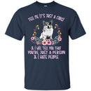 Tell Me It's Just A Corgi & I Will Tell You That You're Fust A Person & I Hate People CustomCat