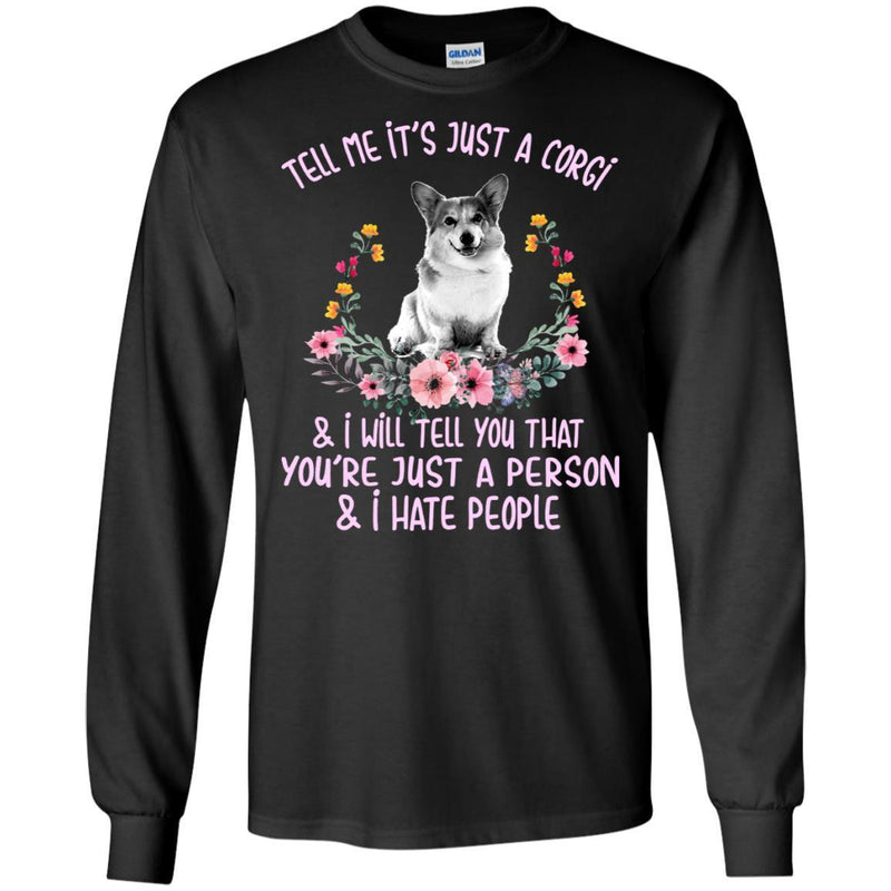Tell Me It's Just A Corgi & I Will Tell You That You're Fust A Person & I Hate People CustomCat