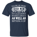 Telling An Angry Irish Mom Funny Gifts Patrick's Day Irish T-Shirt