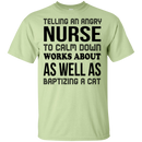 Telling An Angry Nurse To Calm Down Works About As Well As Baptizing A Cat Funny T-shirt CustomCat