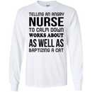 Telling An Angry Nurse To Calm Down Works About As Well As Baptizing A Cat Funny T-shirt CustomCat