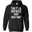 That's a Horrible Idea What Time T-shirts CustomCat