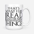 That's What I Do I Read And I Know Things White GOT Coffee Mug 11oz & 15oz 2 Sides