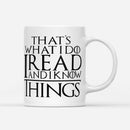 That's What I Do I Read And I Know Things White GOT Coffee Mug 11oz & 15oz 2 Sides