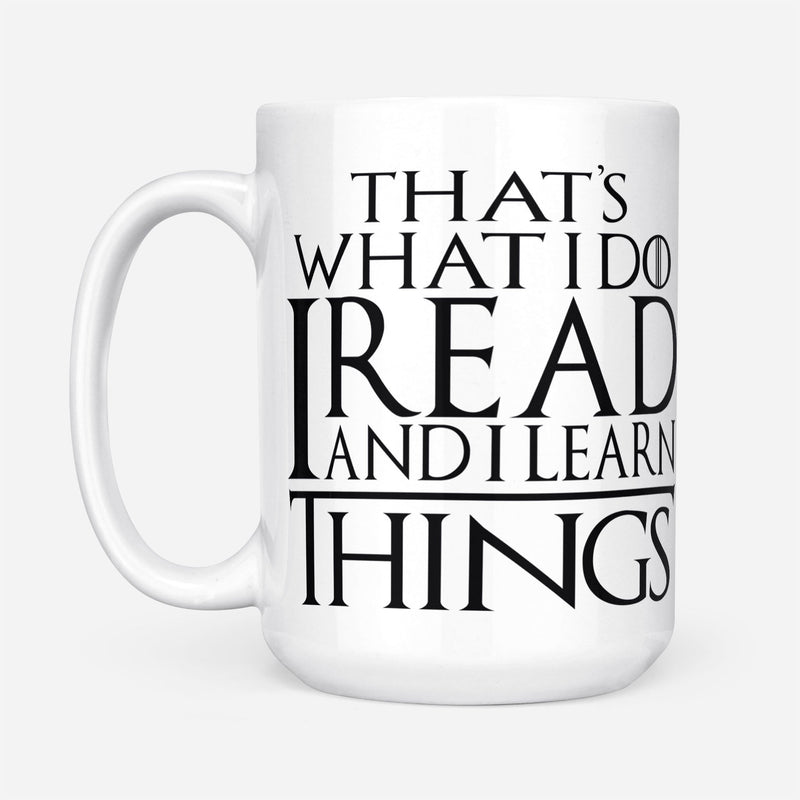 That's What I Do I Read And I Learn Things White GOT Coffee Mug 11oz & 15oz