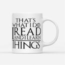 That's What I Do I Read And I Learn Things White GOT Coffee Mug 11oz & 15oz