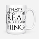 That's What I Do I Read And I Learn Things White GOT Coffee Mug 11oz & 15oz