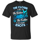 The Closer I Get The Bottom T-shirt & Hoodie for Mermaids CustomCat