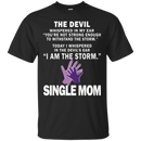 The devil i am the storm single mom T-shirts CustomCat