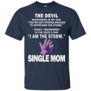 The devil i am the storm single mom T-shirts CustomCat