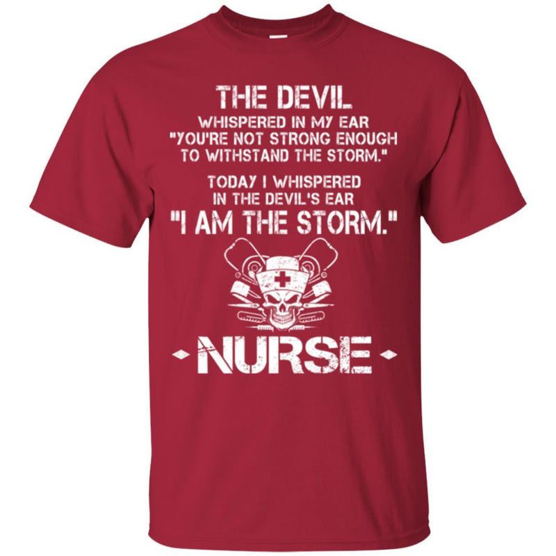 The Devil Whispered In My Ear You're Not Strong Enough To Stand The Storm I Am The Storm Nurse Shirt CustomCat