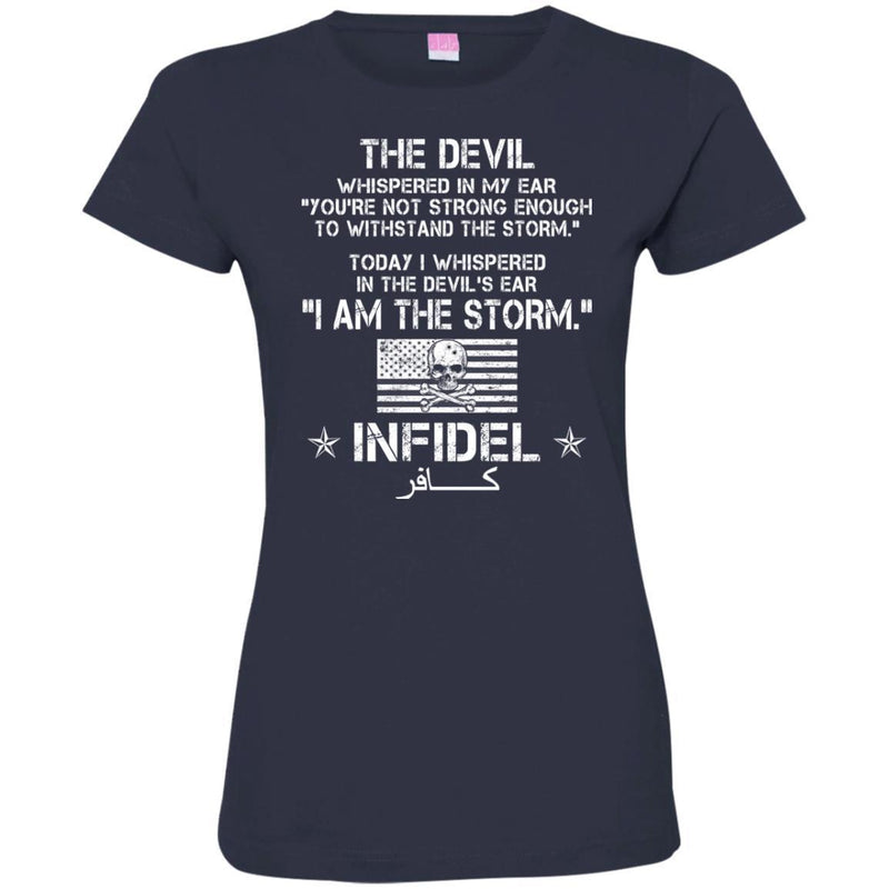 The Devil Whispered In My Ear You're Not Strong Enough To WithStand The Storm Infidel T Shirt CustomCat