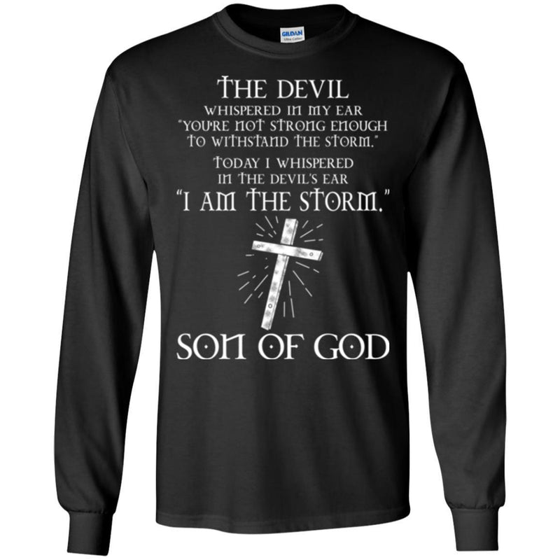 The Devil Whispered In My Ear You're Not Strong Enough To WithStand The Storm Son Of God T Shirts CustomCat