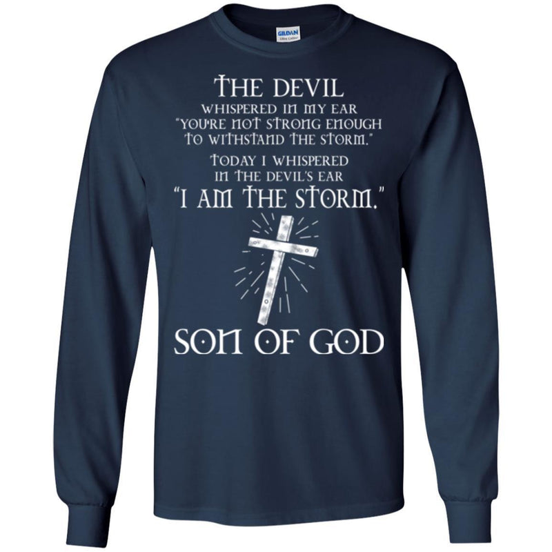The Devil Whispered In My Ear You're Not Strong Enough To WithStand The Storm Son Of God T Shirts CustomCat