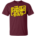 the force is strong with my dad t-shirt for father's day CustomCat