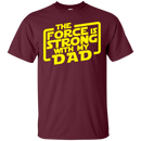the force is strong with my dad t-shirt for father's day CustomCat
