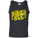 the force is strong with my dad t-shirt for father's day CustomCat