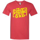 the force is strong with my dad t-shirt for father's day CustomCat