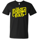 the force is strong with my dad t-shirt for father's day CustomCat