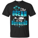 The Ocean Is My Boyfriend T-shirt & Hoodie For Mermaid CustomCat