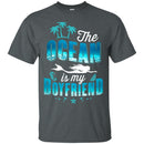 The Ocean Is My Boyfriend T-shirt & Hoodie For Mermaid CustomCat
